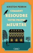 Couverture du livre « Comment résoudre votre propre meurtre » de Kristen Perrin aux éditions Michel Lafon