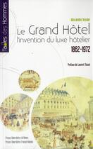 Couverture du livre « Le grand hôtel ; l'invention du luxe hôtelier , 1862 - 1972 » de Alexandre Tessier aux éditions Pu De Rennes