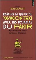 Couverture du livre « Bâchez la queue du wagon-taxi avec les pyjamas du fakir ; aphorismes et autres fantaisies littéraires » de Thierry Maugenest aux éditions Points