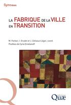 Couverture du livre « La fabrique de la ville en transition » de Michael Fenker et Isabelle Grudet et Jodelle Zetlaoui-Leger aux éditions Quae