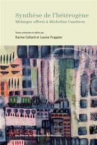 Couverture du livre « Synthèse de l'hétérogène : mélanges offerts à Micheline Cambron » de Cellard Karine et Louise Frappier et Collectif aux éditions Pu De Montreal