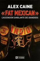 Couverture du livre « Fat mexican ; l'ascension sanglante des bandidos » de Alex Caine aux éditions Editions De L'homme