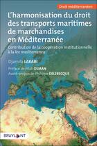 Couverture du livre « L'harmonisation du droit des transports maritimes de marchandises en Méditerrannée » de Collectif et Djamila Larabi aux éditions Larcier