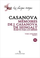 Couverture du livre « Memoires De J. Casanova De Seingalt,Ecrits Par Lui-Meme, Tome Cinquieme Partie 1 » de Giacomo Casanova aux éditions La Bourdonnaye