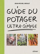 Couverture du livre « Guide du potager ultra-simple » de Jean-Michel Groult aux éditions Eugen Ulmer