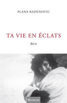 Couverture du livre « Ta vie en éclats » de Plana Radenovic aux éditions Michalon