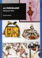 Couverture du livre « La porcelaine ; tendance déco » de Graziella Poyet aux éditions Ulisse