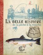 Couverture du livre « La belle histoire de la pêche à la mouche » de Touron Montarges aux éditions Communication Presse Edition