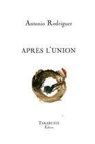 Couverture du livre « Apres l'union - antonio rodriguez » de Antonio Rodriguez aux éditions Tarabuste