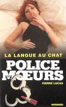 Couverture du livre « Police des moeurs n°166 La langue au chat » de Pierre Lucas aux éditions Mount Silver