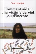 Couverture du livre « Comment aider une victime de viol ou d'inceste (2e édition) » de Swan Nguyen aux éditions L'esprit Du Temps