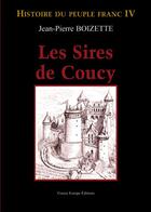 Couverture du livre « Les sires de Coucy » de Jean-Pierre Boizette aux éditions France Europe
