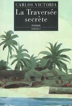 Couverture du livre « La traversee secrete » de Carlos Victoria aux éditions Phebus