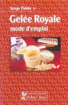 Couverture du livre « Gelée royale ; mode d'emploi » de Serge Thivin aux éditions Robert Jauze