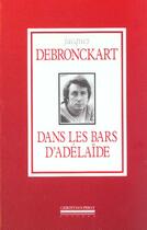 Couverture du livre « Dans les bars d'adelaide » de Jacques Debronckart aux éditions La Simarre