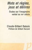 Couverture du livre « Mots et règles, jeux et d&lires » de Claude-Gilbert Dubois aux éditions Editions Paradigme (reedition Numerique Fenixx)