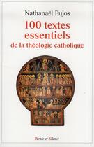 Couverture du livre « 100 textes essentiels de la theologie catholique » de Nathanael Pujos aux éditions Parole Et Silence