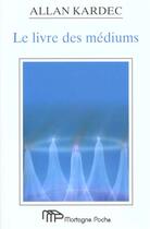 Couverture du livre « Livre Des Mediums (Le) » de Allan Kardec aux éditions De Mortagne