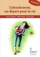 Couverture du livre « L'attachement ; un départ pour la vie » de Yves Gauthier et Gilles Fortin et Gloria Jeliu aux éditions Editions Du Chu Sainte-justine