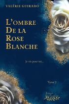 Couverture du livre « L'ombre de la rose blanche - Tome 2 de la saga Gentil coquelicot » de Valérie Guirado aux éditions Distribulivre