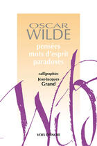 Couverture du livre « Pensées, mots d'esprit, paradoxes » de Oscar Wilde et Jean-Jacques Grand aux éditions Voix D'encre