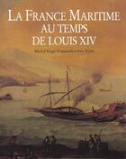 Couverture du livre « La France maritime au temps de Louis XIV » de Michel Vergé-Franceschi et Eric Rieth aux éditions Le Layeur