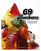 Couverture du livre « Les 69 bonbons à sucer et croquer avec déléctation » de Jean-Pierre Raymond aux éditions Spe Barthelemy