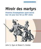 Couverture du livre « Miroir des martyrs - histoires d anabaptistes ayant donne leur vie pour leur foi au 16e siecle » de John - Kreider Oyer aux éditions Excelsis