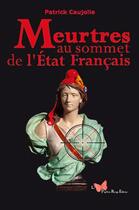 Couverture du livre « Meurtres au sommet de l'Etat français » de Patrick Caujolle aux éditions Papillon Rouge