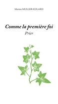 Couverture du livre « Comme la premiere foi - prier » de Marion Muller-Colard aux éditions Passiflores