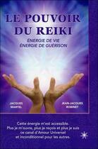 Couverture du livre « Le pouvoir du reiki ; énergie de vie, énergie de guérison » de Jacques Martel et Jean-Jacques Robinet aux éditions Atma International