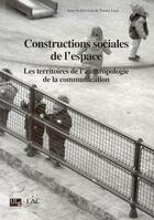 Couverture du livre « Constructions sociales de l'espace ; les territoires de l'anthropologie de la communication » de Tomke Lask aux éditions Pulg