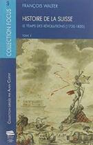 Couverture du livre « Histoire de la suisse t3. le temps des revolutions (1750-1830) » de Francois Walter aux éditions Alphil