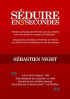 Couverture du livre « Seduire en 5 secondes » de Sebastien Night aux éditions Lulu