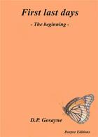 Couverture du livre « First last days t.1 ; the beginning » de D. P. Gosayne aux éditions Deepee Editions
