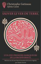 Couverture du livre « Sauver le ver de terre » de Sylvie Corre et Gatineau Christophe aux éditions Le Jardin Vivant