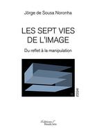 Couverture du livre « Les sept vies de l'image » de Jorge De Sousa Noronha aux éditions Baudelaire