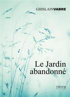 Couverture du livre « Le jardin abandonné » de Ghislain Vabre aux éditions Verone