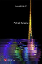 Couverture du livre « Patrick rebelle » de Patrick Bonnet aux éditions Chapitre.com