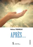 Couverture du livre « Apres ... » de Thomelie Helnee aux éditions Sydney Laurent