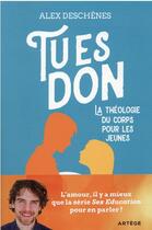 Couverture du livre « Tu es don : la théologie du corps pour les jeunes » de Alex Deschenes aux éditions Artege