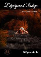 Couverture du livre « L'égrégore d'Indigo ; conte pour adulte » de Stephanie L. aux éditions Evidence Editions