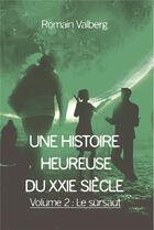 Couverture du livre « Une histoire heureuse du 21e siecle - volume 2 - le sursaut » de Valberg Romain aux éditions Bookelis