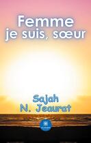 Couverture du livre « Femme je suis, soeur » de Sajah N. Jeaurat aux éditions Le Lys Bleu