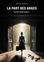 Couverture du livre « La part des anges : La vie vient à moi... » de Patricia Fortier aux éditions Les Trois Colonnes