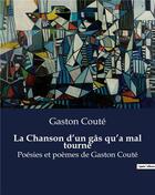 Couverture du livre « La Chanson d'un gâs qu'a mal tourné : Poésies et poèmes de Gaston Couté » de Gaston Coute aux éditions Culturea