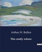 Couverture du livre « The costly whore » de Arthur H. Bullen aux éditions Culturea