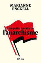 Couverture du livre « Une petite histoire de l'anarchisme » de Marianne Enckell aux éditions Nada