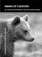 Couverture du livre « Orson et Valentin ou l'étonnante histoire du déclin des ours d'Europe » de Sacha Todorov aux éditions Esse Que