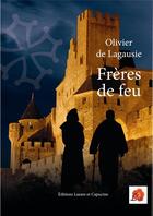 Couverture du livre « Freres de feu » de Olivier De Lagausie aux éditions Lazare Et Capucine